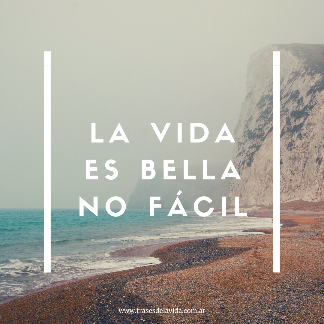 La vida es bella no fácil Frases de la vida