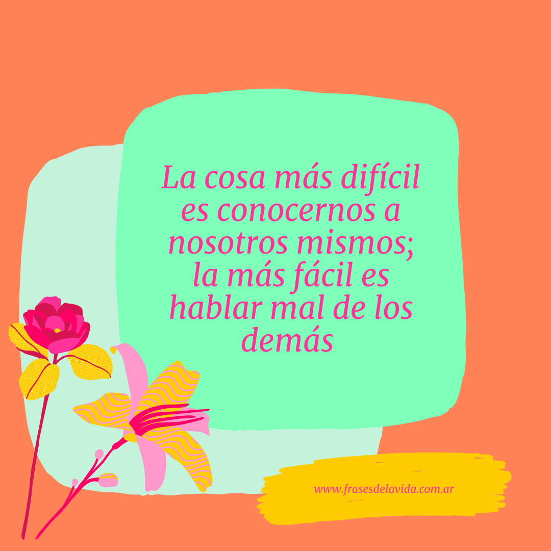 La cosa más difícil es conocernos a nosotros mismos la más fácil es