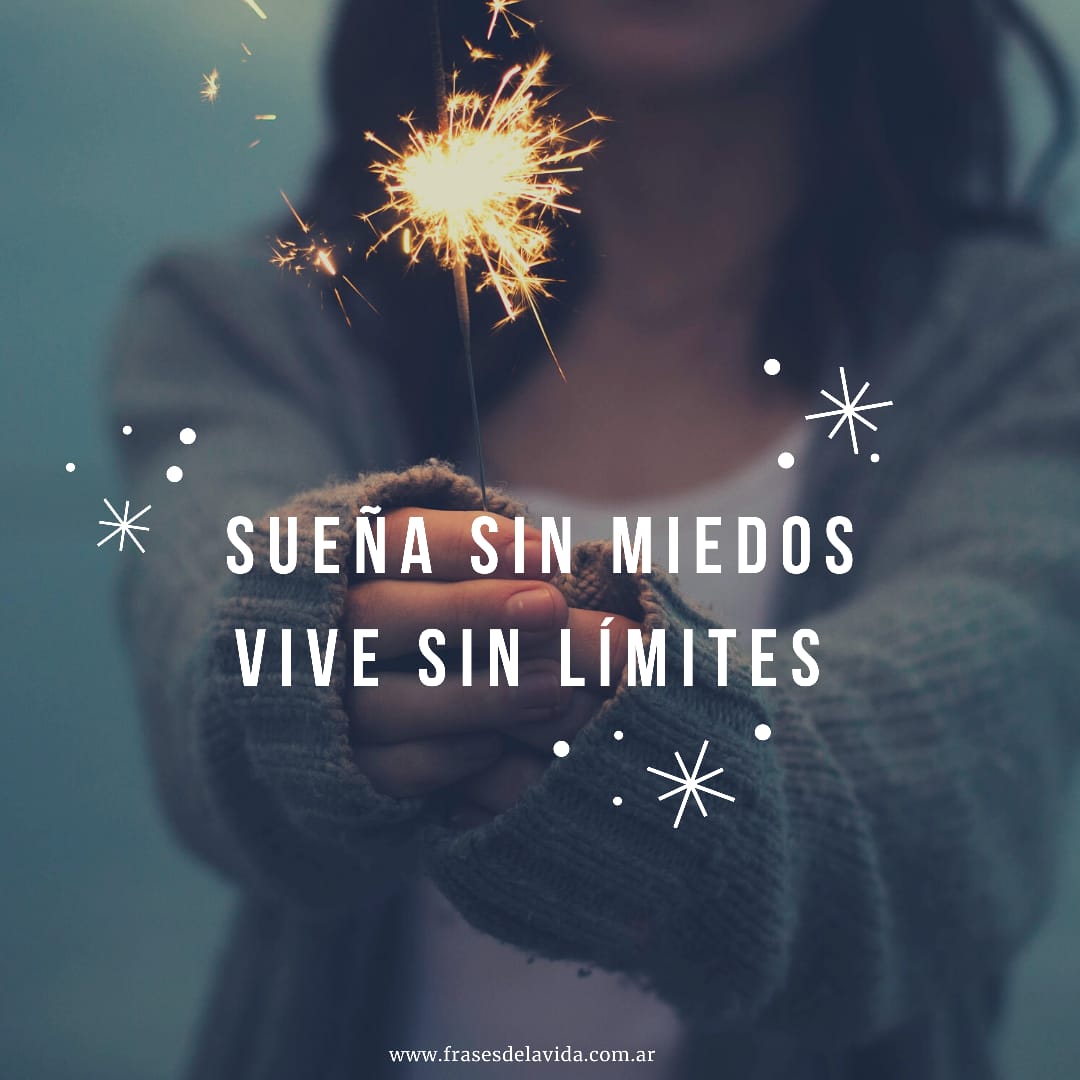 Sueña sin miedos, vive sin límites - Frases de la vida