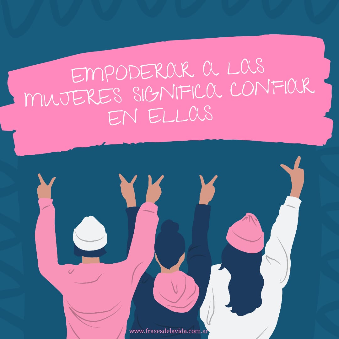 Empoderar a las mujeres significa confiar en ellas - Frases de la vida