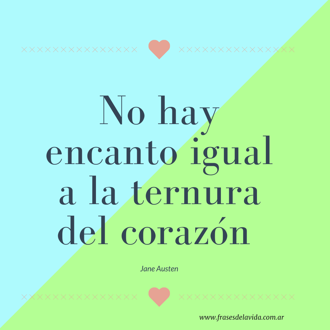 No hay encanto igual a la ternura del corazón - Frases de la vida